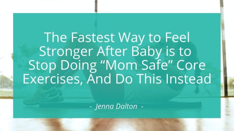 The Fastest Way To Feel Stronger After Baby Is To Stop Doing “Mom Safe ...